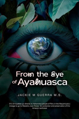 From the Eye of Ayahuasca - Guerra, Jackie M