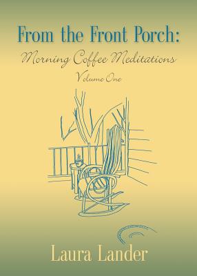 From the Front Porch: Morning Coffee Meditations - Volume 1 - Lander, Laura