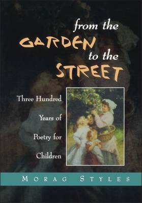From the Garden to the Street: Three Hundred Years of Poetry for Children - Styles, Morag
