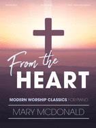 From the Heart: Modern Worship Classics for Piano