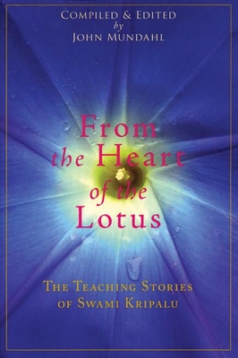 From the Heart of the Lotus: The Teaching Stories of Swami Kripalu - Kripalu, Swami, and Mundahl, John (Editor)