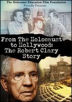From the Holocaust to Hollywood: The Robert Clary Story - Ron Small