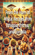 From the Horn of Africa: Recipes from Ethiopia, Eritrea, and Somalia