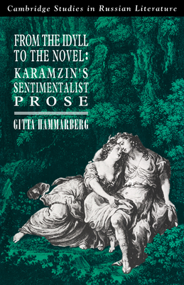 From the Idyll to the Novel: Karamzin's Sentimentalist Prose - Hammarberg, Gitta