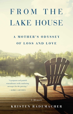 From the Lake House: A Mother's Odyssey of Loss and Love - Rademacher, Kristen