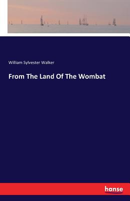 From The Land Of The Wombat - Walker, William Sylvester