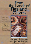 From the Lands of Figs and Olives: Over 300 Delicious and Unusual Recipes from the Middle East and North Africa