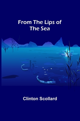 From the Lips of the Sea - Scollard, Clinton