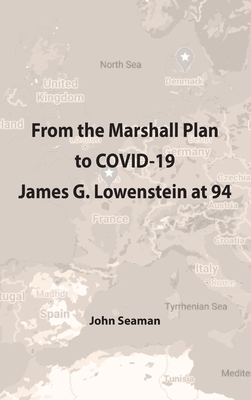 From the Marshall Plan to COVID-19: James G. Lowenstein at 94 - Seaman, John