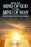 From the Mind of God to the Mind of Man: A Layman's Guide to How We Got Our Bible