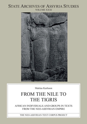 From the Nile to the Tigris: African Individuals and Groups in Texts from the Neo-Assyrian Empire - Karlsson, Mattias