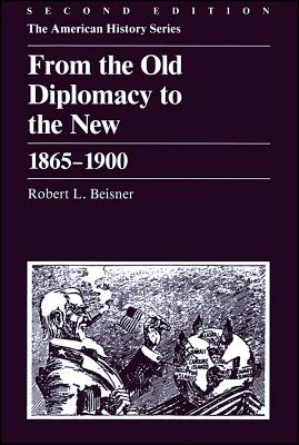 From the Old Diplomacy to the New: 1865 - 1900 - Beisner, Robert L