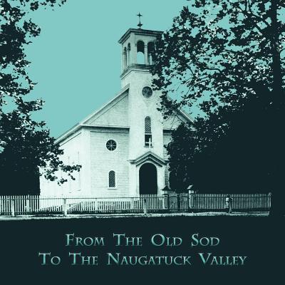 From the Old Sod to the Naugatuck Valley - Maher, Janet