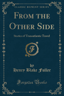 From the Other Side: Stories of Transatlantic Travel (Classic Reprint)