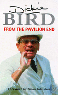 From the Pavilion End - Bird, Dickie, and Johnston, Brian (Foreword by)