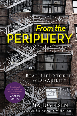 From the Periphery: Real-Life Stories of Disability - Justesen, Pia, and Harkin, Tom (Foreword by)