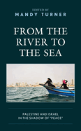 From the River to the Sea: Palestine and Israel in the Shadow of "Peace"