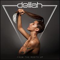 From the Roots Up - Delilah