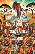 From the Savanna to the Sea: A Journey Through African Cuisine