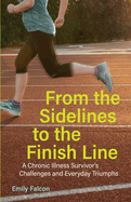 From the Sidelines to the Finish Line: A Chronic Illness Survivor's Challenges and Everyday Triumphs