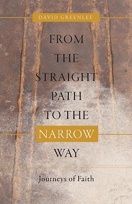 From the Straight Path to the Narrow Way: Journeys of Faith - Greenlee, David H (Editor)