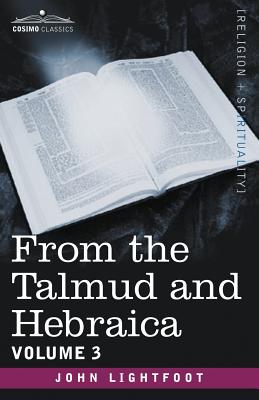 From the Talmud and Hebraica, Volume 3 - Lightfoot, John