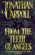 From the Teeth of Angels - Carroll, Jonathan