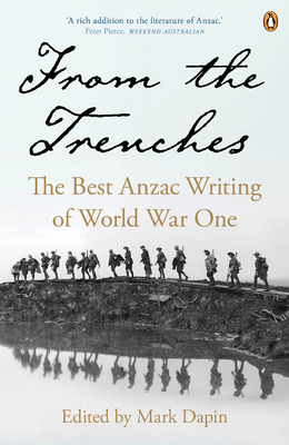 From the Trenches: The Best Anzac Writing of World War One - Dapin, Mark