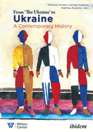 From "the Ukraine" to Ukraine: A Contemporary History, 1991-2021