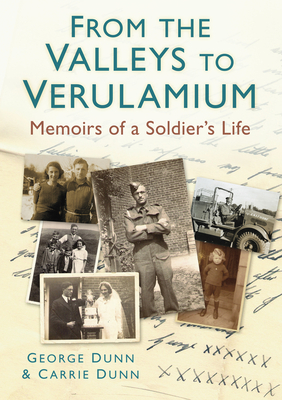 From the Valleys to Verulamium: Memoirs of a Soldier's Life - Dunn, George, and Dunn, Carrie