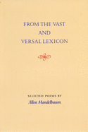 From the Vast and Versal Lexicon: Selected Poems by Allen Mandelbaum