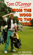 From the Wood to the Tees: Amusing Golf Companion - O'Connor, Tom