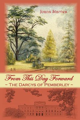 From This Day Forward: The Darcys of Pemberley - Starnes, Joana
