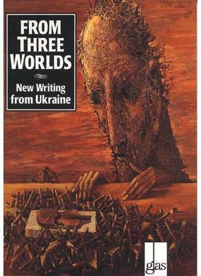 From Three Worlds: New Writing from Ukraine - Hogan, Ed (Editor), and Melnyczuk, Askold (Editor), and Naydan, Michael (Editor)