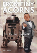 From Tiny Acorns: The Kenny Baker Story