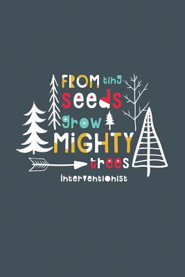 From Tiny Seeds Grow Mighty Trees Interventionist: A Gift Notebook for Intervention Team Members Who Make a Difference in the Life of a Child - Books, Modern Teacher