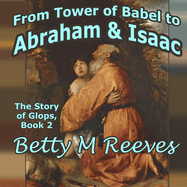 From Tower of Babel to Abraham & Isaac: The Story of Glops, Book 2