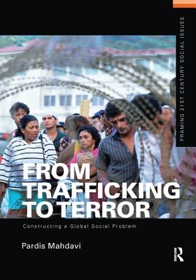 From Trafficking to Terror: Constructing a Global Social Problem - Mahdavi, Pardis