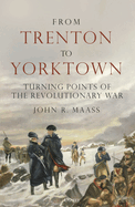 From Trenton to Yorktown: Turning Points of the Revolutionary War