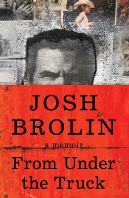 From Under the Truck: A Memoir - Brolin, Josh