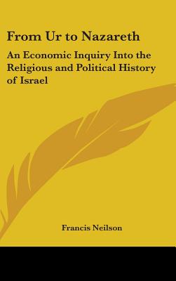 From Ur to Nazareth: An Economic Inquiry Into the Religious and Political History of Israel - Neilson, Francis