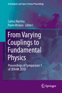 From Varying Couplings to Fundamental Physics: Proceedings of Symposium 1 of Jenam 2010