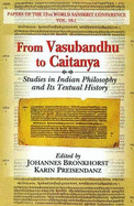 From Vasubandhu to Caitanya (studies in Indian Philosophy and Its Textual History) - Bronkhorst, Johannes, and Preisendanz, Karin