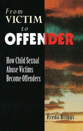 From Victim to Offender: How child sexual abuse victims become offenders