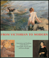 From Victorian to Modern: Innovation and Tradition in the Work of Gwen John, Vanessa Bell and Laura Knight
