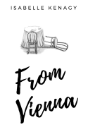From Vienna: A Story of Three Cousins in a Time of Youth and Turmoil in Their Separate Journeys from Vienna