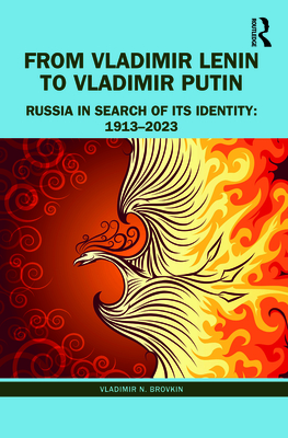 From Vladimir Lenin to Vladimir Putin: Russia in Search of Its Identity: 1913-2023 - Brovkin, Vladimir N.