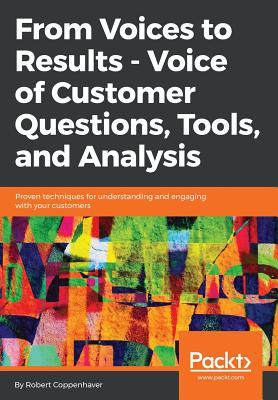 From Voices to Results - Voice of Customer Questions, Tools and Analysis - Coppenhaver, Robert