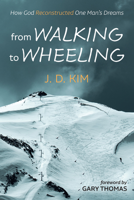 From Walking to Wheeling - Kim, J D, and Thomas, Gary (Foreword by)