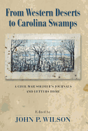 From Western Deserts to Carolina Swamps: A Civil War Soldier's Journals and Letters Home